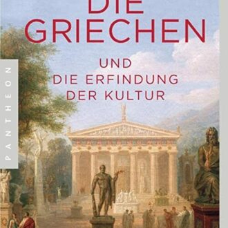 Die Griechen Die Erfindung der Kultur